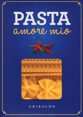 Pasta amore mio. Con gadget  - Libro Gribaudo 2013, Idee preziose in cucina | Libraccio.it