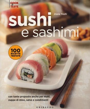 Sushi e sashimi. Con tante proposte anche per maki, zuppe di miso, salse e condimenti. Ediz. illustrata - Diana Yoshi - Libro Gribaudo 2013, Cook & taste | Libraccio.it