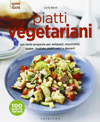 Piatti vegetariani con tante proposte per antipasti, stuzzichini, zuppe, insalate, piatti unici e dessert. Ediz. illustrata - Carla Bardi - Libro Gribaudo 2013, Cook & taste | Libraccio.it