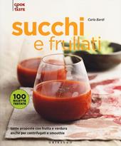 Succhi e frullati. Tante proposte con frutta e verdura anche per centrifugati e smoothie. Ediz. illustrata