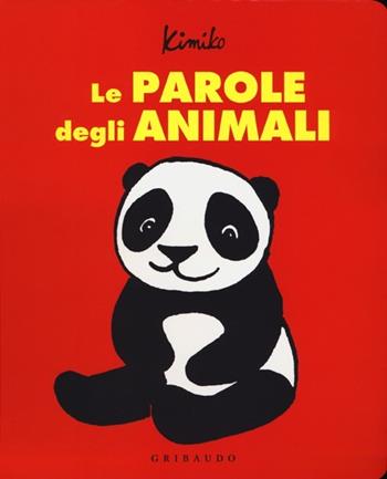 Le parole degli animali - Kimiko - Libro Gribaudo 2013 | Libraccio.it