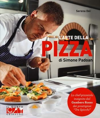 L'arte della pizza di Simone Padoan - Serena Dei - Libro Gribaudo 2013, Il gusto | Libraccio.it
