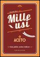 Aceto. Mille usi. Casa, pulizie, cucina e bellezza - Simonetta Bosso - Libro Gribaudo 2015 | Libraccio.it