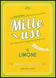 Limone. Mille usi. Casa, pulizie, cucina e bellezza - Simonetta Bosso - Libro Gribaudo 2015 | Libraccio.it