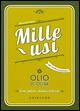 Olio di oliva. Mille usi. Casa, pulizie, cucina e bellezza - Simonetta Bosso - Libro Gribaudo 2015 | Libraccio.it