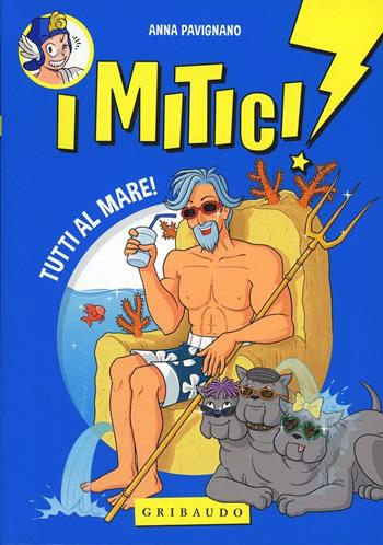 Tutti al mare! I mitici! - Anna Pavignano - Libro Gribaudo 2013 | Libraccio.it