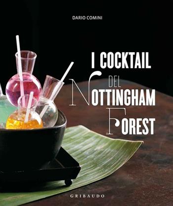 I cocktail del Nottingham Forest. Con la traduzione in inglese delle ricette - Dario Comini - Libro Gribaudo 2013, L'arte del bere | Libraccio.it