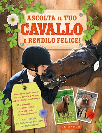 Ascolta il tuo cavallo e rendilo felice! Ediz. illustrata - Charlotte Clergeau, Laure Marandet - Libro Gribaudo 2014, Imparare per gioco | Libraccio.it