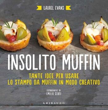 Insolito muffin. Tante idee per usare lo stampo da muffin in modo creativo - Laurel Evans - Libro Gribaudo 2013, Sapori e fantasia | Libraccio.it