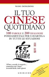 Il tuo cinese quotidiano. 100 parole e 200 dialoghi fondamentali per cavartela in tutte le situazioni. Ediz. illustrata