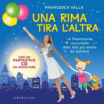 Una rima tira l'altra. Le filastrocche raccontate dalla tata più amata dai bambini. Con CD Audio - Francesca Valla - Libro Gribaudo 2013, Prime filastrocche | Libraccio.it