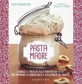 Pasta madre. Consigli e trucchi alla portata di tutti per imparare a conoscerla e utilizzarla al meglio. Ediz. illustrata