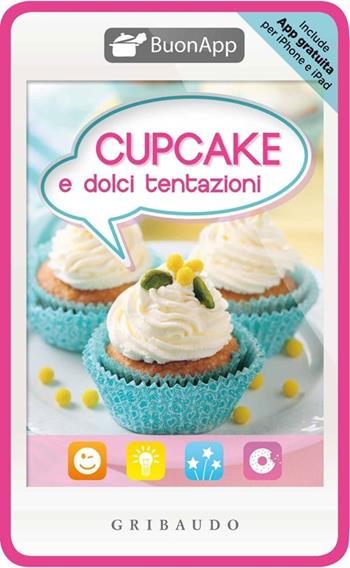 Cupcake e dolci tentazioni. Con App per iPhone e iPad  - Libro Gribaudo 2013 | Libraccio.it