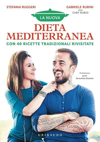 La nuova dieta mediterranea. Con 40 ricette tradizionali rivisitate - Stefania Ruggeri, Gabriele Rubini - Libro Gribaudo 2014, Salute e cibo | Libraccio.it