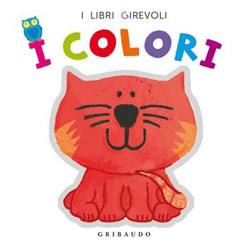 I colori. Ediz. illustrata  - Libro Gribaudo 2014, I libri girevoli | Libraccio.it