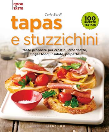 Tapas e stuzzichini. Tante proposte per crostini, crocchette, finger food, insalate, polpette - Carla Bardi - Libro Gribaudo 2014, Cook & taste | Libraccio.it