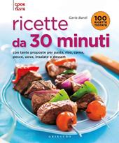 Ricette da 30 minuti. Con tante proposte per pasta, riso, carne, pesce, uova, insalate e dessert