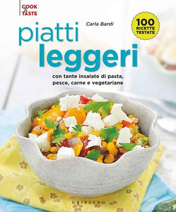 Piatti leggeri. Con tante insalate di pasta, pesce, carne e vegetariane - Carla Bardi - Libro Gribaudo 2014, Cook & taste | Libraccio.it
