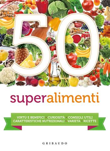 50 superalimenti  - Libro Gribaudo 2014, Salute e cibo | Libraccio.it