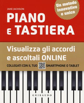 Piano e tastiera. Visualizza gli accordi e ascoltali online - Jake Jackson - Libro Gribaudo 2014 | Libraccio.it
