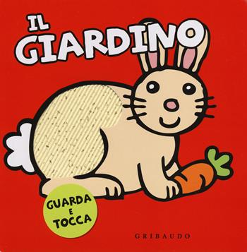 Il giardino. Guarda e tocca. Ediz. illustrata - Gerald Hawksley - Libro Gribaudo 2014 | Libraccio.it