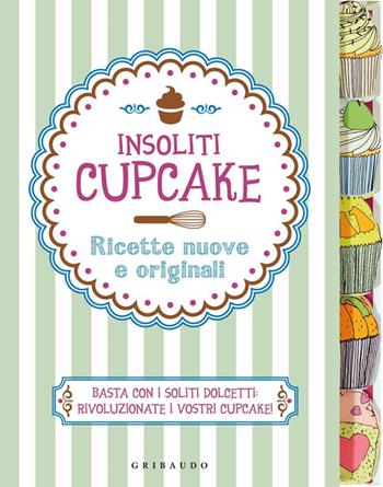 Insoliti cupcake. Ricette nuove e originali  - Libro Gribaudo 2014, Sapori e fantasia | Libraccio.it