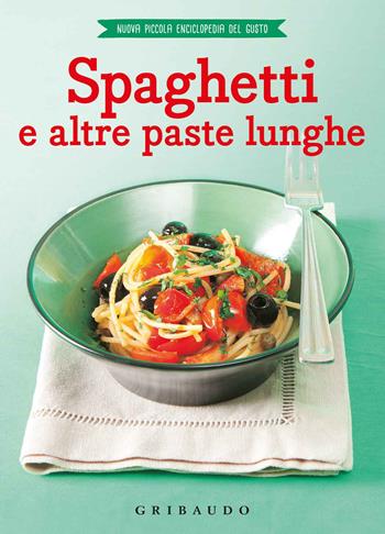 Spaghetti e altre paste lunghe  - Libro Gribaudo 2018, Nuova piccola enciclopedia del gusto | Libraccio.it