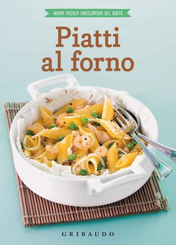 Piatti al forno  - Libro Gribaudo 2018, Nuova piccola enciclopedia del gusto | Libraccio.it