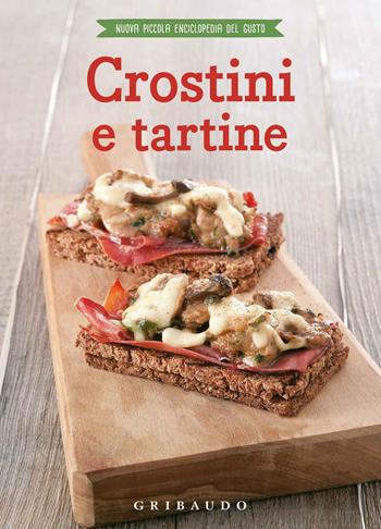 Crostini e tartine  - Libro Gribaudo 2018, Nuova piccola enciclopedia del gusto | Libraccio.it
