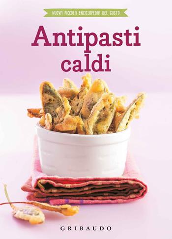 Antipasti caldi  - Libro Gribaudo 2018, Nuova piccola enciclopedia del gusto | Libraccio.it