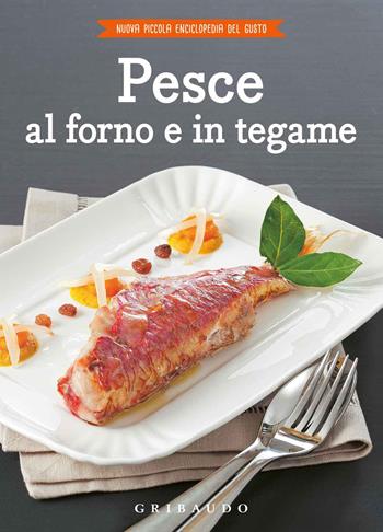 Pesce al forno e in tegame - Silvana De Lauro - Libro Gribaudo 2018, Nuova piccola enciclopedia del gusto | Libraccio.it