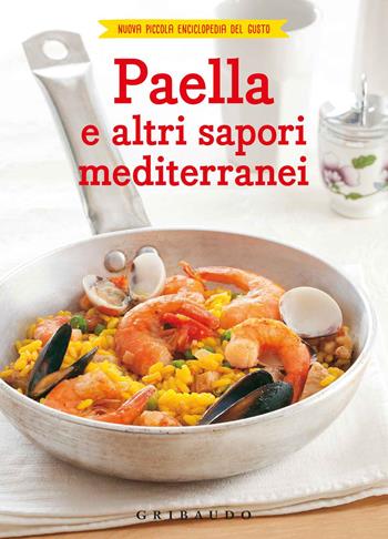 Paella e altri sapori mediterranei  - Libro Gribaudo 2018, Nuova piccola enciclopedia del gusto | Libraccio.it