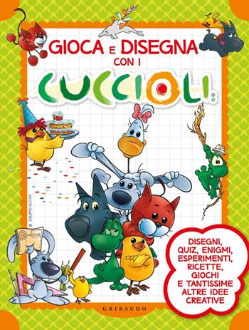 Gioca e disegna con i Cuccioli. Cuccioli. Ediz. illustrata  - Libro Gribaudo 2014 | Libraccio.it