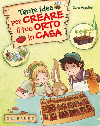 Tante idee per creare il tuo orto in casa. Ediz. illustrata. Con gadget - Sara Agostini - Libro Gribaudo 2014, Giochi creativi | Libraccio.it