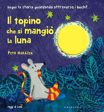 Il topino che si mangiò la luna. Ediz. illustrata - Petr Horácek - Libro Gribaudo 2014, Raggi di luna | Libraccio.it