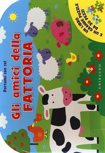 Gli amici della fattoria. Portami con te! Libro puzzle. Ediz. illustrata  - Libro Gribaudo 2014, Giochi creativi | Libraccio.it