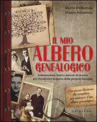 Il mio albero genealogico. Informazioni, fonti e metodi di ricerca per ricostruire la storia della propria famiglia. Con poster - Marco Di Bartolo, Mauro Novaresio - Libro Gribaudo 2014 | Libraccio.it