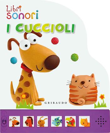 I cuccioli. Libro sonoro. Ediz. illustrata  - Libro Gribaudo 2014, Libri sonori | Libraccio.it