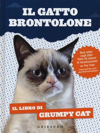 Il gatto brontolone. Il libro di Grumpy Cat  - Libro Gribaudo 2014 | Libraccio.it