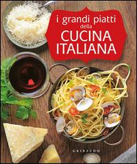 I grandi piatti della cucina italiana  - Libro Gribaudo 2014 | Libraccio.it