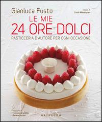 Le mie 24 ore dolci. Pasticceria d'autore per ogni occasione - Gianluca Fusto - Libro Gribaudo 2014, Sapori e fantasia | Libraccio.it