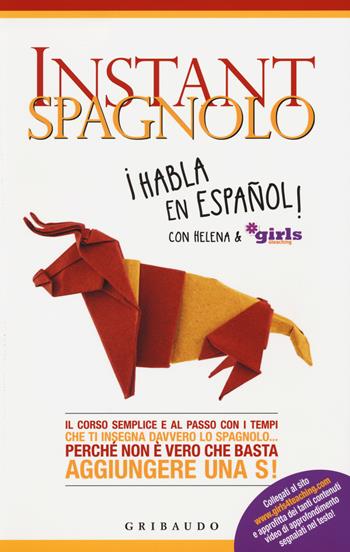 Instant spagnolo. Il corso semplice e al passo con i tempi che ti insegna davvero lo spagnolo... Perché non è vero che basta aggiungere una S! - Helena & Girls4teaching - Libro Gribaudo 2015, Straordinariamente | Libraccio.it