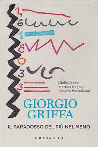 Giorgio Griffa. Il paradosso del più nel meno - Giulio Caresio, Martina Corgnati, Roberto Mastroianni - Libro Gribaudo 2015 | Libraccio.it