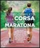 Il libro completo della corsa e della maratona. Uno sport insuperabileper tenerti in forma e in buona salute: ecco il metodo giusto per praticarlo, migliorare...  - Libro Gribaudo 2015, Sport e tempo libero | Libraccio.it