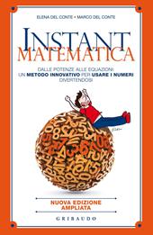 Instant matematica. Dalle potenze alle equazioni: un metodo innovativo per usare i numeri divertendosi