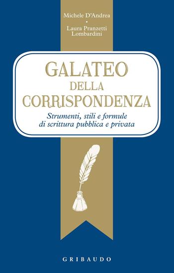 galateo della corrispondenza. Strumenti, stili e formule di scrittura pubblica e privata - Michele D'Andrea, Laura Pranzetti Lombardini - Libro Gribaudo 2015, Pensieri e parole | Libraccio.it