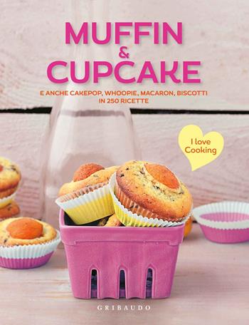 Muffin & cupcake. E anche cakepop, whoopie, macaron, biscotti in 250 ricette  - Libro Gribaudo 2015, Ricettari pratici | Libraccio.it
