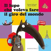 Il lupo che voleva fare il giro del mondo. Amico lupo. Ediz. illustrata