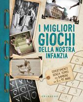 I migliori giochi della nostra infanzia. Divertimenti senza tempo per bambini da 0 a 99 anni