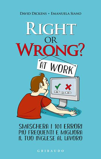 Right or wrong? At work. Smaschera i tuoi 101 errori più frequenti sul lavoro e migliora il tuo inglese per sempre - David Dickens, Emanuela Siano - Libro Gribaudo 2015, Instant english | Libraccio.it